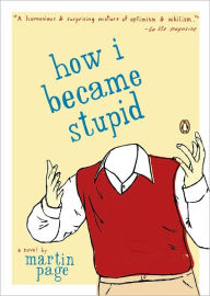 Title: How I Became Stupid, Author: Martin Page