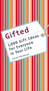 Title: Gifted: 1,000 Gift Ideas for Everyone in Your Life, Author: Sarah Weidman