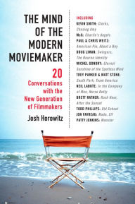 Title: The Mind of the Modern Moviemaker: Twenty Conversations with the New Generation of Filmmakers, Author: Joshua Horowitz