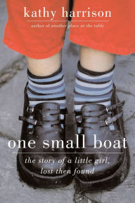 Title: One Small Boat: The Story of a Little Girl, Lost Then Found, Author: Kathy Harrison