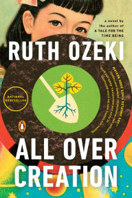 Title: All over Creation, Author: Ruth Ozeki