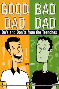 Good Dad / Bad Dad: Do's and Don'ts from the Trenches