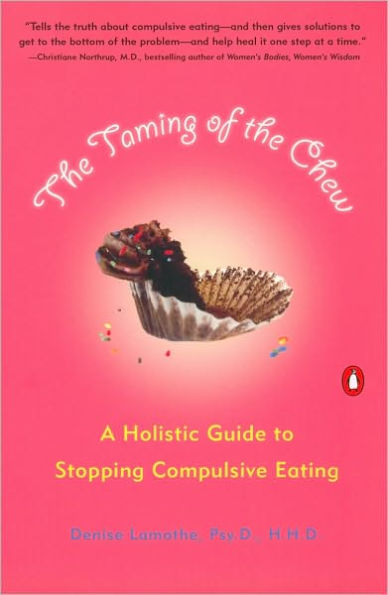 The Taming of the Chew: A Holistic Guide to Stopping Compulsive Eating