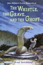 The Whistle, the Grave, and the Ghost (Lewis Barnavelt Series #10)