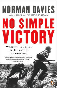 Title: No Simple Victory: World War II in Europe, 1939-1945, Author: Norman Davies