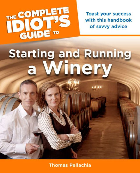 The Complete Idiot's Guide to Starting and Running a Winery