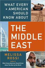 Title: What Every American Should Know About the Middle East, Author: Melissa Rossi