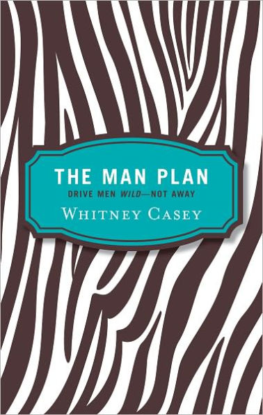 The Man Plan: Drive Men Wild-- Not Away