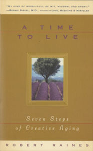 Title: A Time to Live: Seven Tasks of Creative Aging, Author: Robert Raines