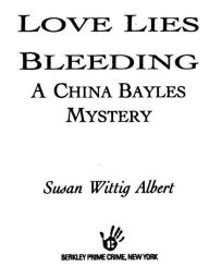 Title: Love Lies Bleeding (China Bayles Series #6), Author: Susan Wittig Albert