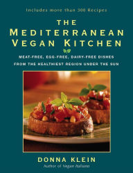 Title: The Mediterranean Vegan Kitchen: Meat-Free, Egg-Free, Dairy-Free Dishes from the Healthiest Region Under the Sun: A Vegan Cookbook, Author: Donna Klein