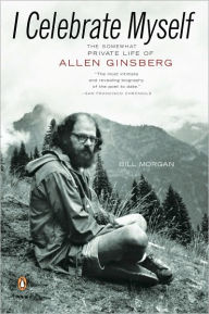 Title: I Celebrate Myself: The Somewhat Private Life of Allen Ginsberg, Author: Bill Morgan