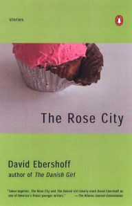 Title: The Rose City: Stories, Author: David Ebershoff