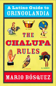 Title: The Chalupa Rules: A Latino Guide to Gringolandia, Author: Mario Bosquez
