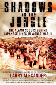 Title: Shadows in the Jungle: The Alamo Scouts Behind Japanese Lines in World War II, Author: Larry Alexander