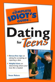 Title: The Complete Idiot's Guide to Dating for Teens, Author: Susan Rabens