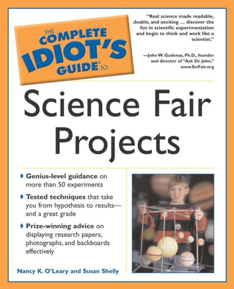 The Complete Idiot's Guide to Science Fair Projects: Genius-Level Guidance on More Than 50 Experiments