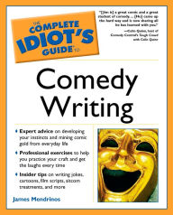 Title: The Complete Idiot's Guide to Comedy Writing, Author: James Mendrinos