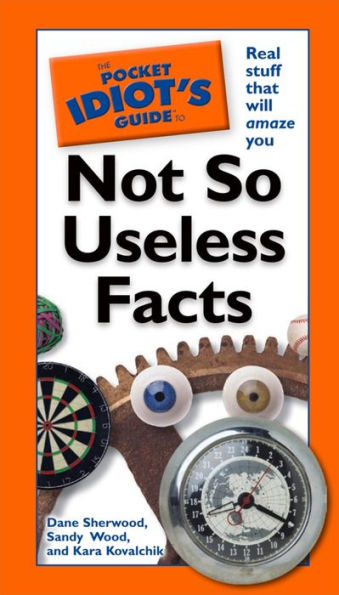 The Pocket Idiot's Guide to Not So Useless Facts