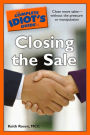The Complete Idiot's Guide to Closing the Sale: Close More Sales-Without the Pressure or Manipulation