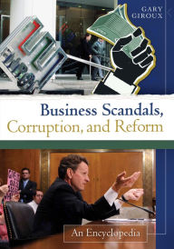 Title: Business Scandals, Corruption, and Reform: An Encyclopedia [2 volumes]: An Encyclopedia, Author: Gary Giroux