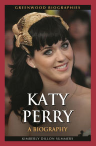 Title: Katy Perry: A Biography, Author: Kimberly Dillon Summers