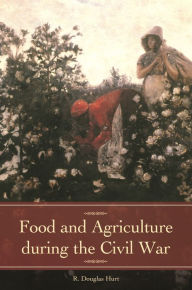 Title: Food and Agriculture during the Civil War, Author: R. Douglas Hurt