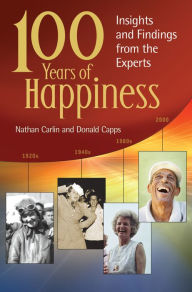 Title: 100 Years of Happiness: Insights and Findings from the Experts, Author: Nathan S. Carlin
