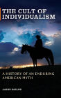 The Cult of Individualism: A History of an Enduring American Myth