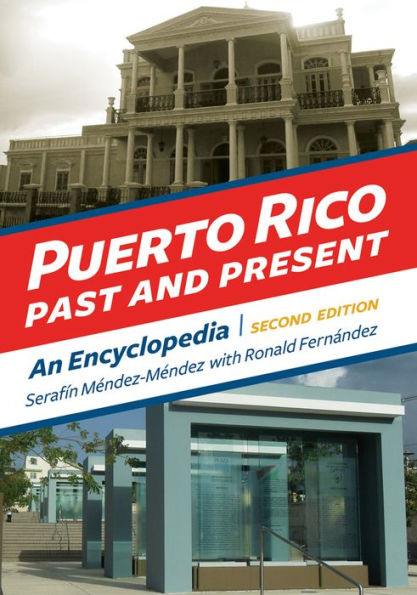 Puerto Rico Past and Present: An Encyclopedia, 2nd Edition: An Encyclopedia