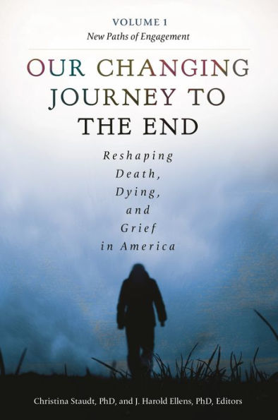 Our Changing Journey to the End [2 volumes]: Reshaping Death, Dying, and Grief in America