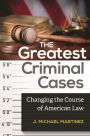 The Greatest Criminal Cases: Changing the Course of American Law