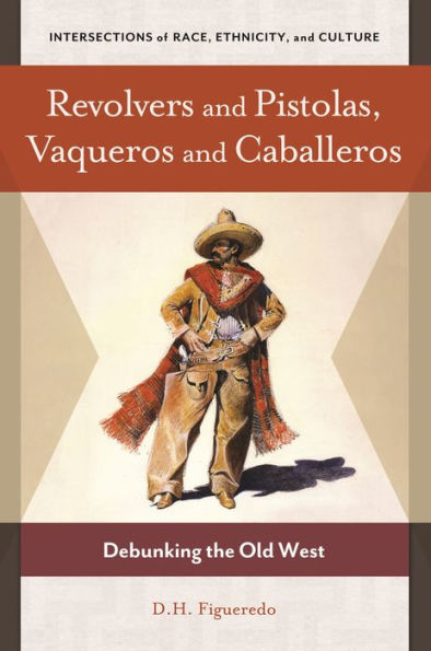 Revolvers and Pistolas, Vaqueros and Caballeros: Debunking the Old West