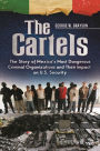 The Cartels: The Story of Mexico's Most Dangerous Criminal Organizations and Their Impact on U.S. Security