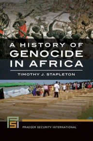 Title: A History of Genocide in Africa, Author: Timothy J. Stapleton