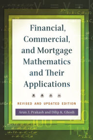 Title: Financial, Commercial, and Mortgage Mathematics and Their Applications / Edition 2, Author: Arun J. Prakash