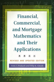 Title: Financial, Commercial, and Mortgage Mathematics and Their Applications, 2nd Edition, Author: Arun J. Prakash