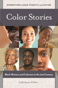 Title: Color Stories: Black Women and Colorism in the 21st Century, Author: JeffriAnne Wilder