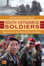 South Vietnamese Soldiers: Memories of the Vietnam War and After: Memories of the Vietnam War and After