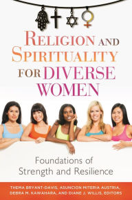 Title: Religion and Spirituality for Diverse Women: Foundations of Strength and Resilience, Author: Thema Bryant-Davis