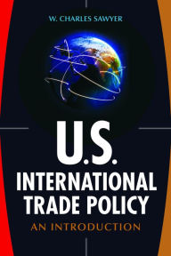 Title: U.S. International Trade Policy: An Introduction, Author: W. Charles Sawyer