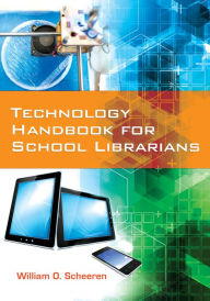 Title: Technology Handbook for School Librarians, Author: William O. Scheeren