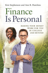 Title: Finance Is Personal: Making Your Money Work for You in College and Beyond, Author: Kim Stephenson
