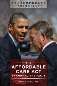Title: The Affordable Care Act: Examining the Facts, Author: Purva H. Rawal