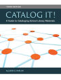 Catalog It! A Guide to Cataloging School Library Materials, 3rd Edition: A Guide to Cataloging School Library Materials