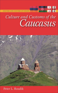 Title: Culture and Customs of the Caucasus, Author: Peter L. Roudik