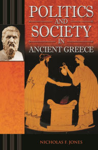 Title: Politics and Society in Ancient Greece, Author: Nicholas F. Jones