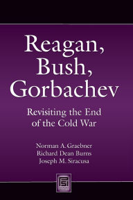 Reagan, Bush, Gorbachev: Revisiting the End of the Cold War