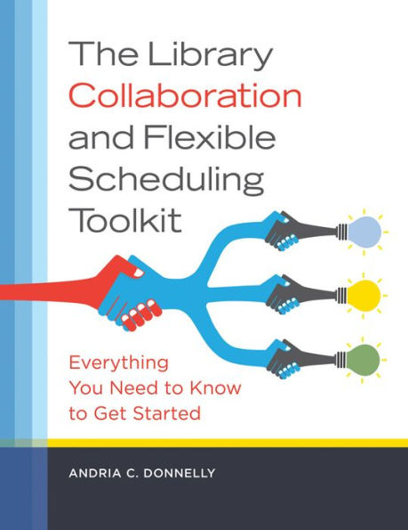 The Library Collaboration and Flexible Scheduling Toolkit: Everything You Need to Know to Get Started: Everything You Need to Know to Get Started