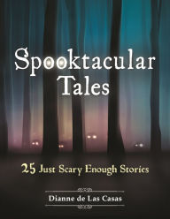 Title: Spooktacular Tales: 25 Just Scary Enough Stories, Author: Dianne de Las Casas